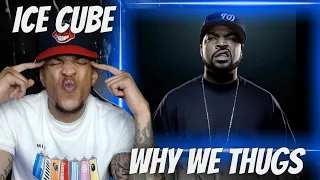 THIS BEAT KNOCKIN!!! ICE CUBE - WHY WE THUGS | REACTION