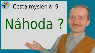 Cesta Myslenia 9 - Existuje náhoda ?