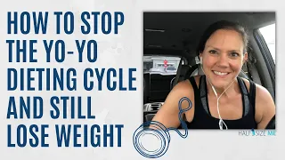 How To Stop The Yo-Yo Dieting Cycle And Still Lose Weight