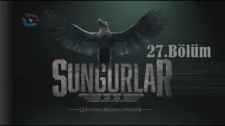 SUNGURLAR - Bölüm 27 (Uzun Versiyon)