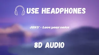 JONY - Love your voice | 8D AUDIO