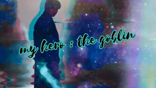 if our hero is a goblin... MV | Goblin | Gong Yoo | Kim Go-Eun