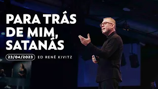 Para trás de mim, Satanás | Ed René Kivitz | 23 de abril de 2023