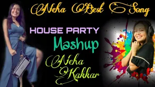 Neha Kakkar HOUSE PARTY Mashup | Neha Kakkar Best Songs