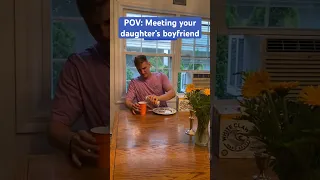 POV: Meeting your daughters boyfriend