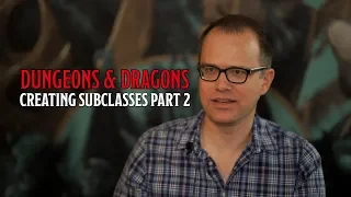 Designing D&D Subclasses with Jeremy Crawford Part 2