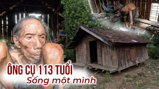 Ông cụ tiết lộ mình đã 113 Tuổi sống một mình hàng xóm không dám lại gần