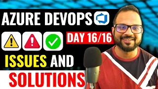 Day 16/16 Azure DevOps Troubleshooting & Solutions for Common Issues