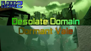 Desolate Domain (Low - Mid Crazy) & Dormant Vale (Mid Easy) - Flood Escape 2