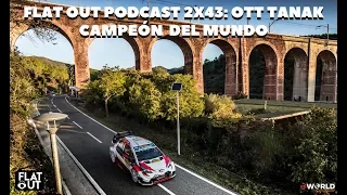 Flat Out Podcast 2x43: Ott Tanak campeón del mundo
