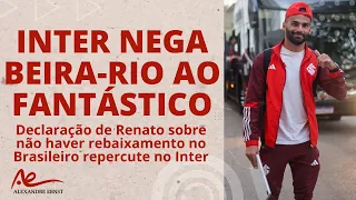 INTER NEGA O BEIRA-RIO AO FANTÁSTICO | RETORNO EM AGOSTO? | FALA DE RENATO REPERCUTE | CASA DEFINIDA