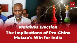 Maldives election: The implications of pro-China Muizzu's win for India