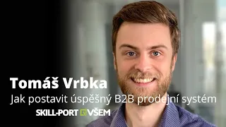 Skill-Port VŠEM: Tomáš Vrbka - Jak postavit úspěšný B2B prodejní systém