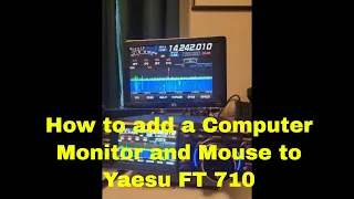 How to add a Computer Monitor and a mouse to the Yaesu FT 710