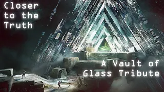 Closer to the Truth - Vault of Glass Tribute