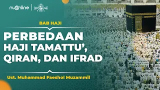 Perbedaan Haji Tamattu, Qiran dan Ifrad - Ust. M. Faeshol Muzammil