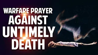 Prayer Against Untimely Death || Spiritual Warfare Prayer Against The Spirit Of Death