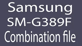 Download Samsung SM-G389F Combination File | Firmware | Flash File