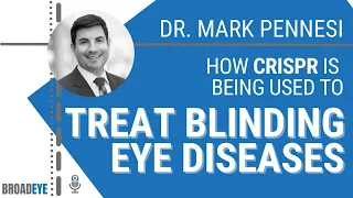 How CRISPR Is Being Used To Treat Blinding Eye Diseases - Dr. Mark Pennesi