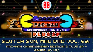 PAC-MAN Championship Edition 2 PLUS 2P Gameplay: Nintendo Switch Son, Mad Dad Vol. 69