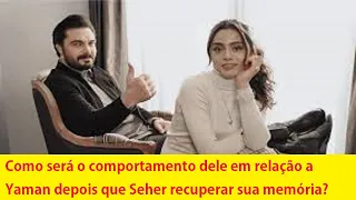 Como resultado da luta de Yaman, Seher fica chocada e sua memória volta!