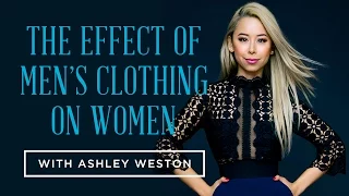 Effect of Men's Clothing on Women with Ashley Weston & Behind the Scenes with a Celebrity Stylist