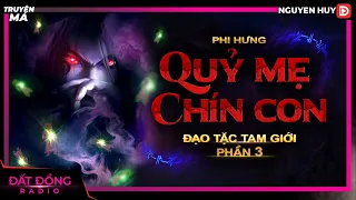 Truyện ma : QUỶ MẸ CHÍN CON - Truyện ma Đạo Tặc Tam Giới P3 Nguyễn Huy diễn đọc