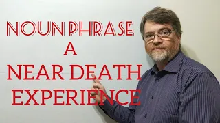 English Tutor Nick P Noun Phrase (191) Near-Death Experience - Origin