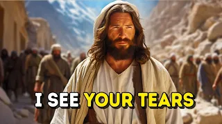 Today's Message from God: I SEE YOUR TEARS | God Message Now