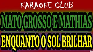 MATOGROSSO E MATHIAS - ENQUANTO O SOL BRILHAR ( KARAOKÊ )