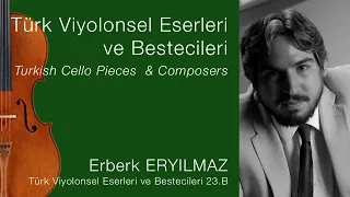 Erberk Eryılmaz /Türk Viyolonsel Eserleri ve Bestecileri 23.B/Turkish Cello Pieces & Composers Ep.23