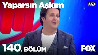 Yaparsın Aşkım 140. Bölüm