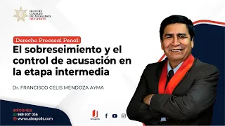 El Sobreseimiento y el Control de la Acusación en la Etapa Intermedia | Francisco Celis Mendoza Ayma