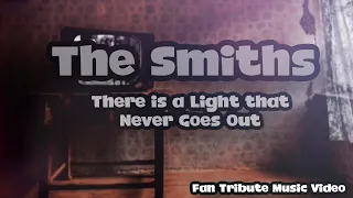 The Smiths, There is a Light that Never Goes Out | Fan Tribute Music Video