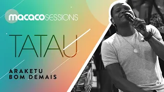 Tatau - Araketu Bom Demais | Macaco Sessions (Ao Vivo)