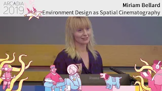 ARCADIA 2019 TALKS: Miriam Bellard "Environment Design as Spatial Cinematography"