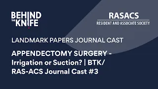 APPENDECTOMY SURGERY - Irrigation or Suction? | BTK/RAS-ACS Journal Cast #3