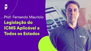 Legislação do ICMS Aplicável a Todos os Estados - Prof. Fernando Maurício