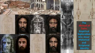 The Shroud of Turin: Empirical Exploration into Jesus'  Scriptural Identity #shroudofturin