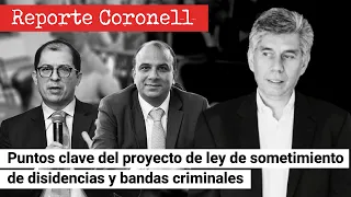 REPORTE CORONELL:Puntos clave del proyecto de ley de sometimiento de disidencias y bandas CRlMlNALES