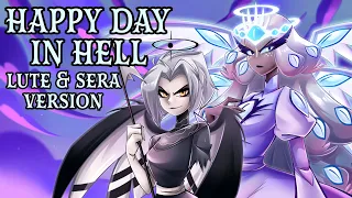 Happy Day In Hell (Lute & Sera Ver.) | Hazbin Hotel |【Rewrite Cover By MilkyyMelodies】