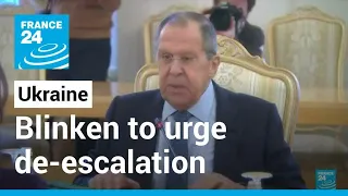 Blinken to urge de-escalation in meeting with Russia's Lavrov • FRANCE 24 English