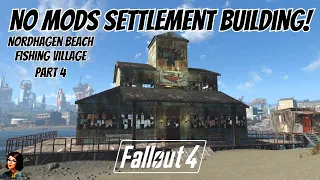 Creating A Fishing Village At Nordhagen Beach In Fallout 4 - No Mods Settlement Building! - Part 4