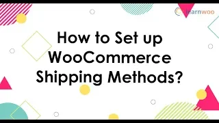 How to Set up WooCommerce Shipping Methods?
