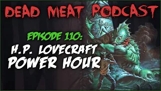 H.P. Lovecraft POWER HOUR (Dead Meat Podcast #110)