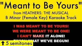 "Meant to Be Yours" (Female Key) from Heathers: The Musical (B Minor) - Karaoke Track with Lyrics