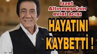 SON DAKİKA! İZZET ALTINMEŞE'NİN OĞLU HAYATINI KAYBETTİ