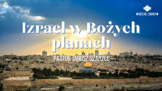 Izrael w Bożych planach | Pastor Janusz Szarzec | nauczanie | 12.11.2023 r.