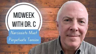 Midweek with Dr. C- Narcissists Must Perpetuate Tension