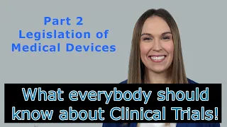 What everybody should know about Clinical Trials! - Part 2 - Medical Device Legislation